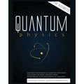 Quantum Physics for Beginners: Discover the Science of Quantum Mechanics and Learn the Basic Concepts from Interference to Entanglement by Analyzing t - Paperback