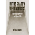In the Shadow of Diagnosis: Psychiatric Power and Queer Life - Paperback