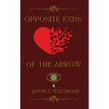 Opposite Ends Of The Arrow - Hardcover