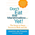 Don't Eat the Marshmallow Yet!: The Secret to Sweet Success in Work and Life - Hardcover