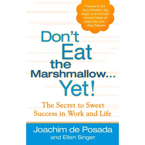 Don't Eat the Marshmallow Yet!: The Secret to Sweet Success in Work and Life - Hardcover