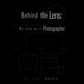 Behind the Lens: My Life as a Photographer - Paperback