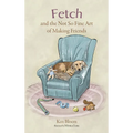 Fetch and the Not So Fine Art of Making Friends - Hardcover