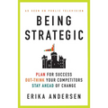 Being Strategic: Plan for Success; Out-Think Your Competitors; Stay Ahead of Change - Paperback