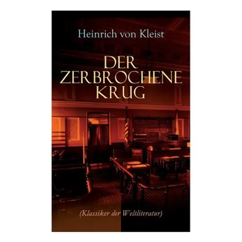 Der zerbrochene Krug (Klassiker der Weltliteratur): Mit biografischen Aufzeichnungen von Stefan Zweig und Rudolf Genée - Paperback