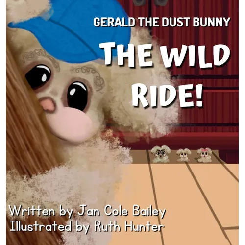 Gerald the Dust Bunny: The Wild Ride! - Hardcover
