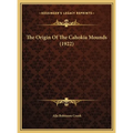 The Origin Of The Cahokia Mounds (1922) - Hardcover