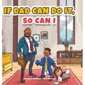 If Dad Can Do It, So Can I - Hardcover