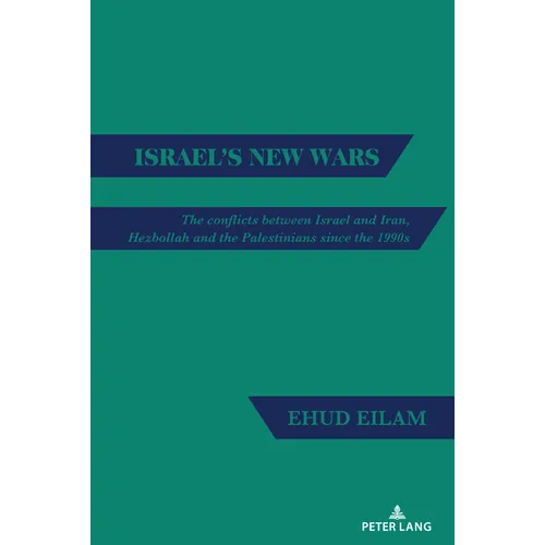 Israel's New Wars: The conflicts between Israel and Iran, Hezbollah and the Palestinians since the 1990s - Hardcover