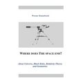 Where does the space end?: About Universe, Black Holes, Relativity Theory and Geometries - Paperback
