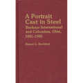 A Portrait Cast in Steel: Buckeye International and Columbus, Ohio, 1881-1980 - Hardcover