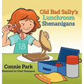 Old Bad Sally and the Lunchroom Shenanigans - Hardcover