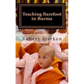 Teaching Barefoot in Burma: Insights and Stories from a Fulbright Year in Myanmar - Paperback