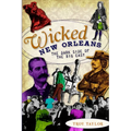 Wicked New Orleans: The Dark Side of the Big Easy - Paperback