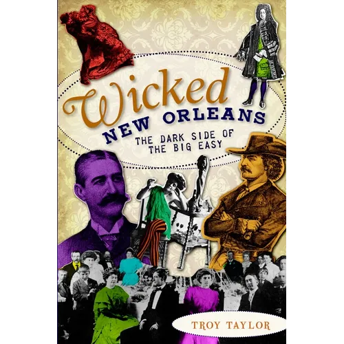 Wicked New Orleans: The Dark Side of the Big Easy - Paperback