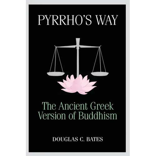 Pyrrho's Way: The Ancient Greek Version of Buddhism - Paperback