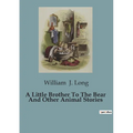 A Little Brother To The Bear And Other Animal Stories - Paperback