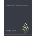 Indigenous Life Projects and Extractivism - Paperback