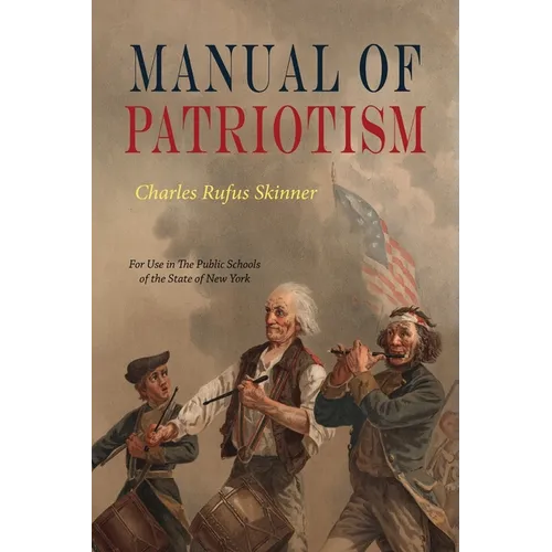 Manual Of Patriotism: For Use In The Public Schools of The State of New York - Paperback