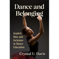 Dance and Belonging: Implicit Bias and Inclusion in Dance Education - Paperback