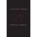 I Am Not a Brain: Philosophy of Mind for the 21st Century - Hardcover
