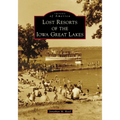 Lost Resorts of the Iowa Great Lakes - Paperback