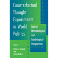 Counterfactual Thought Experiments in World Politics: Logical, Methodological, and Psychological Perspectives - Paperback