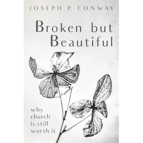 Broken But Beautiful: Why Church Is Still Worth It - Paperback