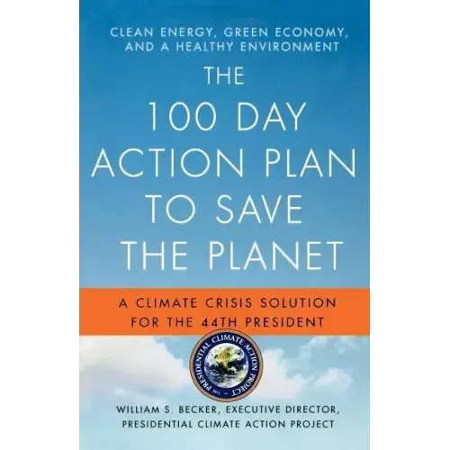 The 100 Day Action Plan to Save the Planet: A Climate Crisis Solution for the 44th President - Paperback