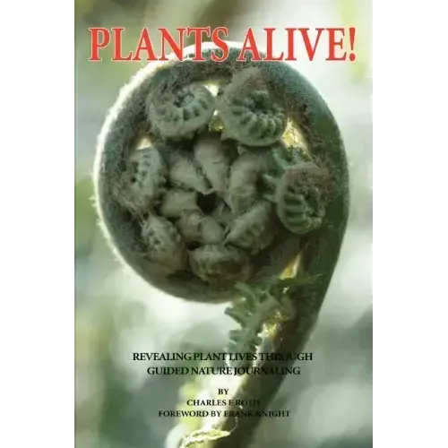 Plants Alive!: Revealing Plant Lives Through Guided Nature Journaling - Paperback