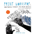 Print Workshop: Hand-Printing Techniques + Truly Original Projects - Paperback