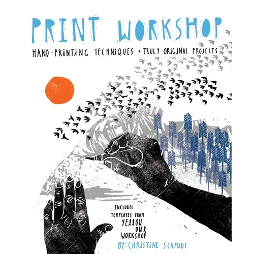 Print Workshop: Hand-Printing Techniques + Truly Original Projects - Paperback