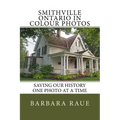 Smithville Ontario in Colour Photos: Saving Our History One Photo at a Time - Paperback
