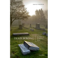 Dead Wrong: The Ethics of Posthumous Harm - Hardcover