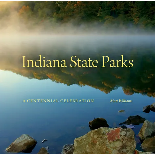 Indiana State Parks: A Centennial Celebration - Hardcover