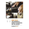 How to DJ: The Insider's Guide to Success on the Decks - Paperback