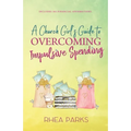 A Church Girl's Guide to Overcoming Impulsive Spending - Paperback
