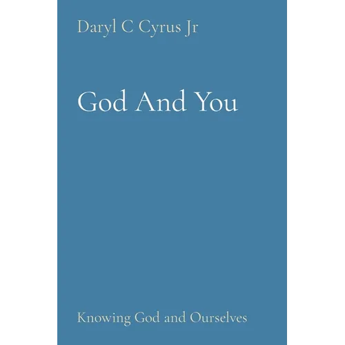 God And You: Knowing God and Ourselves - Paperback