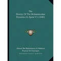 The History Of The Mohammedan Dynasties In Spain V1 (1840) - Paperback