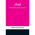 Jilted! Or, My Uncle's Scheme, Volume 3 - Paperback