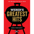 Weber's Greatest Hits: 125 Classic Recipes for Every Grill - Paperback