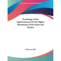 Psychology of the Superconscious Or the Higher Phenomena of the Saints and Mystics - Paperback