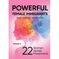 POWERFUL FEMALE IMMIGRANTS Who Inspire Greatness Volume 4: 22 Women 22 Stories 22 Movements - Paperback