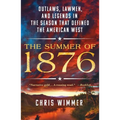 The Summer of 1876: Outlaws, Lawmen, and Legends in the Season That Defined the American West - Paperback