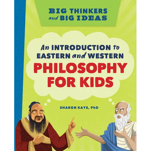 Big Thinkers and Big Ideas: An Introduction to Eastern and Western Philosophy for Kids - Hardcover