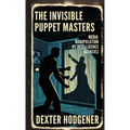 The Invisible Puppet Masters: Media Manipulation by Intelligence Agencies - Paperback