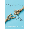 Ungrieving: A Memoir of Emotional Abuse, Loss, and Relief - Paperback