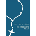 The Personalized Rosary: Learning to pray the Rosary in a Personal, Specific, Purposeful, Powerful way - Paperback