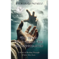 The Hand that Heals the Brokenhearted: A Story of Healing Through Christ After Loss - Paperback