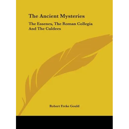 The Ancient Mysteries: The Essenes, The Roman Collegia And The Culdees - Paperback
